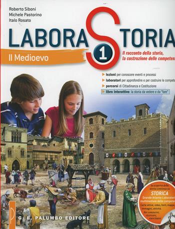 Laborastoria. Con e-book. Con espansione online. Vol. 1: Medioevo-Il racconto della storia, la costruzione delle competenze - Roberto Siboni, Michele Pastorino, Italo Rosato - Libro Palumbo 2014 | Libraccio.it