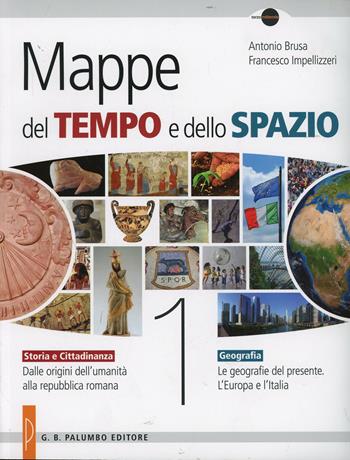 Mappe del tempo e dello spazio. Storia e cittadinanza. Geografia. Per le Scuole superiori. Vol. 1 - Antonio Brusa, Francesco Impellizzeri - Libro Palumbo 2014 | Libraccio.it
