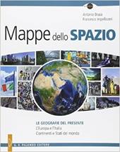 Mappe dello spazio. Le geografie del presente. L'Europa e l'Italia. Continenti e stati del mondo. Per le Scuole superiori