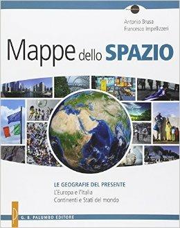 Mappe dello spazio. Le geografie del presente. L'Europa e l'Italia. Continenti e stati del mondo. - Antonio Brusa, Francesco Impellizzeri - Libro Palumbo 2014 | Libraccio.it