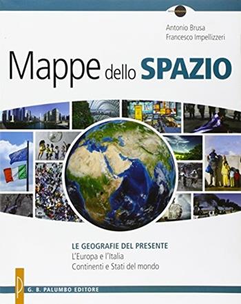 Mappe dello spazio. Le geografie del presente. Con e-book. Con espansione online - Antonio Brusa, Francesco Impellizzeri - Libro Palumbo 2014 | Libraccio.it