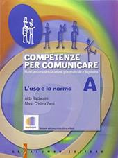 Competenze per comunicare. Tomo A: L'uso e la norma. Per le Scuole superiori. Con e-book. Con espansione online