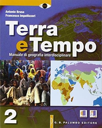 Terra e tempo. Manuale di geografia. Con e-book. Con espansione online. Vol. 2 - Antonio Brusa, Francesco Impellizzeri - Libro Palumbo 2014 | Libraccio.it