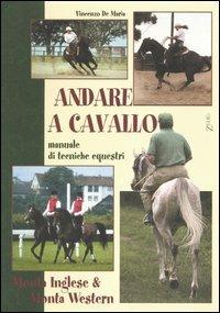 Andare a cavallo. Manuale di tecniche equestri - Vincenzo De Maria - Libro Zelig 2005 | Libraccio.it