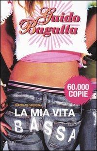 La mia vita bassa. Diario di Carolina - Guido Bagatta - Libro Zelig 2005, Futura | Libraccio.it