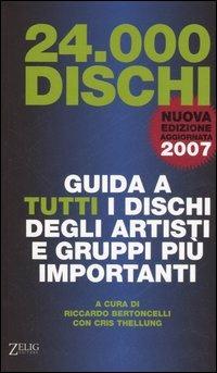 Ventiquattromila dischi. Guida a tutti i dischi degli artisti e gruppi più importanti  - Libro Zelig 2006, Futura | Libraccio.it
