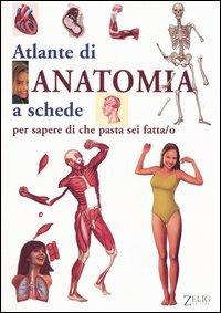Atlante di anatomia a schede per sapere di che pasta sei fatta/o  - Libro Zelig 2006 | Libraccio.it