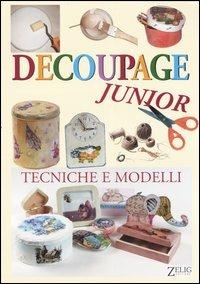 Decoupage junior. Tecniche e modelli  - Libro Zelig 2006 | Libraccio.it