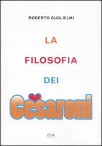 La filosofia dei Cesaroni - Roberto Guglielmi - Libro Zelig 2009, Futura | Libraccio.it