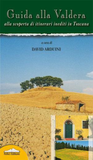 Guida alla Valdera. Alla scoperta di itinerari inediti in Toscana  - Libro Felici 2005, Guide Felici | Libraccio.it
