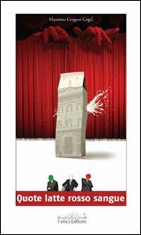 Quote latte rosso sangue - Massimo Gregori - Libro Felici 2007 | Libraccio.it