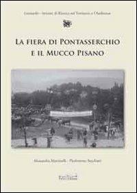 La fiera di Pontasserchio e il mucco pisano. Le alterne vicende di una razza da salvare dall'800 al 2000 - Alessandra Martinelli, P. Lorenzo Secchiari - Libro Felici 2007, I libri di Leonardo | Libraccio.it