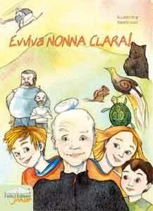 Evviva nonna Clara! Ediz. illustrata - Riccardo Parigi, Massimo Sozzi - Libro Felici 2007 | Libraccio.it