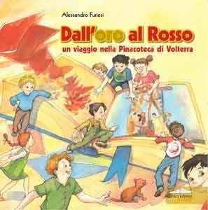 Dall'oro al rosso. Un viaggio nella pinacoteca di Volterra. Ediz. illustrata - Alessandro Furiesi - Libro Felici 2007 | Libraccio.it