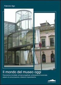 Il mondo del museo di oggi - Fabrizio Ago - Libro Felici 2008 | Libraccio.it