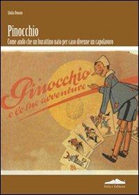 Pinocchio. Come andò che un burattino nato per caso divenne un capolavoro - Giulia Donato - Libro Felici 2008 | Libraccio.it