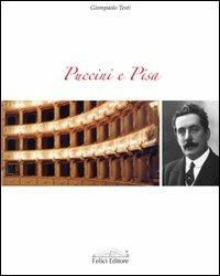 Puccini e Pisa - Giampaolo Testi - Libro Felici 2009 | Libraccio.it