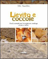 Lievito e coccole. Piccolo manuale per la produzione casalinga di pani e affini - Rita Monastero - Libro Felici 2009 | Libraccio.it