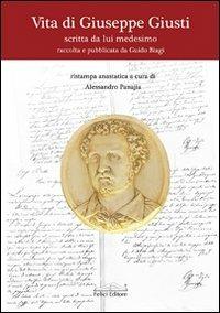 Vita di Giuseppe Giusti, scritta da lui medesimo - Giuseppe Giusti - Libro Felici 2009, Caffè dell'Ussero | Libraccio.it