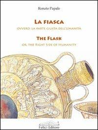 La fiasca. Ovvero la parte giusta dell'umanità - Renato Papale - Libro Felici 2009 | Libraccio.it