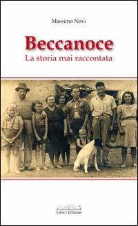 Beccanoce. La storia mai raccontata - Massimo Novi - Libro Felici 2009 | Libraccio.it