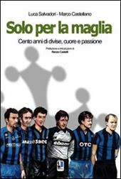 Solo per la maglia. Cento anni di divise, cuore e passione