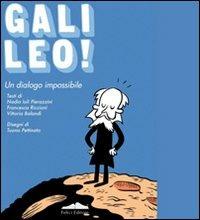 Galileo! Un dialogo impossibile. Ediz. illustrata - Nadia Ioli Pierazzini, Francesca Riccioni, Vittoria Balandi - Libro Felici 2009, Junior | Libraccio.it
