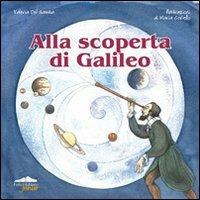 Alla scoperta di Galileo. Ediz. illustrata - Valeria Del Gamba - Libro Felici 2009, Junior | Libraccio.it