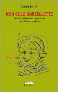Non solo barzellette. Raccolta di barzellette sconce e non con riflessioni semiserie - Daniela Sarfatti - Libro Felici 2009 | Libraccio.it