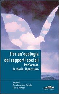 Per un'ecologia dei rapporti sociali. Performat: la storia, il pensiero  - Libro Felici 2012, Percorsi | Libraccio.it
