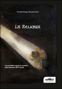 La reliquia - Riccardo Parigi, Massimo Sozzi - Libro Felici 2010 | Libraccio.it