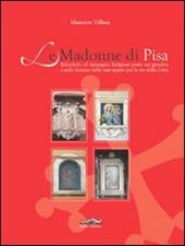 Le Madonne di Pisa. Edicolette ed immagini religiose poste nei giardini e sulle facciate delle case sparse per le vie della città