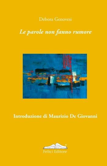 Le parole non fanno rumore - Debora Genovesi - Libro Felici 2012 | Libraccio.it