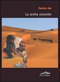 La scelta vincente - Chentòn Jiné - Libro Felici 2010, Caleidoscopio | Libraccio.it