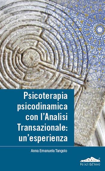 Psicoterapia, psicodinamica con l'analisi transazionale: un'esperienza - Anna Tangolo - Libro Felici 2010, Percorsi | Libraccio.it