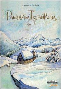Paglierina testadipaglia - Rossana Dedola - Libro Felici 2010, Felici di leggere | Libraccio.it