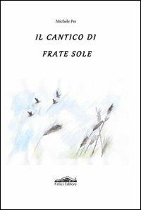 Il cantico di frate Sole - Michele Pes - Libro Felici 2011, Fuori collana | Libraccio.it