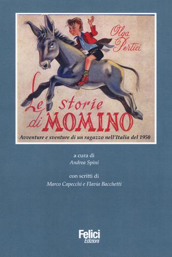 Le storie di Momino. Avventure e sventure di un ragazzo nell'Italia del 1950 - Olga Pertici - Libro Felici 2015, Pungitopo | Libraccio.it