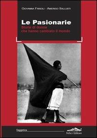Le pasionarie. Storie di donne che hanno cambiato il mondo - Giovanna Frisoli, Amerigo Sallusti - Libro Felici 2011 | Libraccio.it