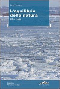 L'equilibrio della natura. Mito e realtà - John Kricher - Libro Felici 2011, Filosofia ambientale | Libraccio.it