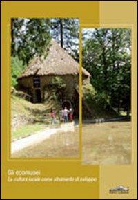Gli ecomusei. La cultura locale come strumento di sviluppo  - Libro Felici 2011, Archeometria e conservazione | Libraccio.it