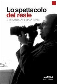 Lo spettacolo del reale. Il cinema di Paolo Virzì  - Libro Felici 2011 | Libraccio.it