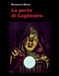 La porta di Cagliostro - Massimiliano Brenna - Libro Felici 2012 | Libraccio.it