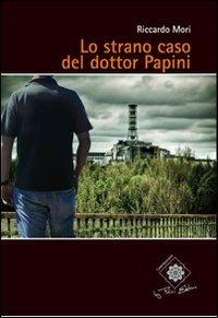 Lo strano caso del dottor Papini - Riccardo Mori - Libro Felici 2011, Caleidoscopio | Libraccio.it