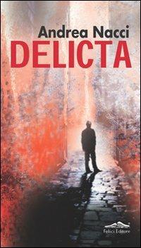 Delicta - Andrea Nacci - Libro Felici 2011 | Libraccio.it