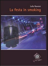 La festa in smoking - Lalla Nannini - Libro Felici 2011, Caleidoscopio | Libraccio.it