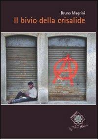 Il bivio della crisalide - Bruno Magrini - Libro Felici 2011, Caleidoscopio | Libraccio.it