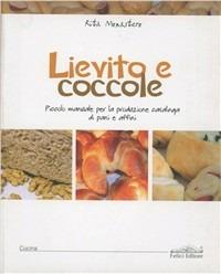 Lievito e coccole. Piccolo manuale per la produzione casalinga di pani e affini - Rita Monastero - Libro Felici 2011 | Libraccio.it