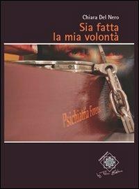 Sia fatta la mia volontà - Chiara Del Nero - Libro Felici 2011, Caleidoscopio | Libraccio.it
