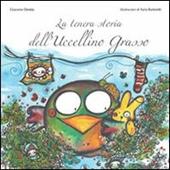 La tenera storia dell'uccellino grasso. Ediz. illustrata